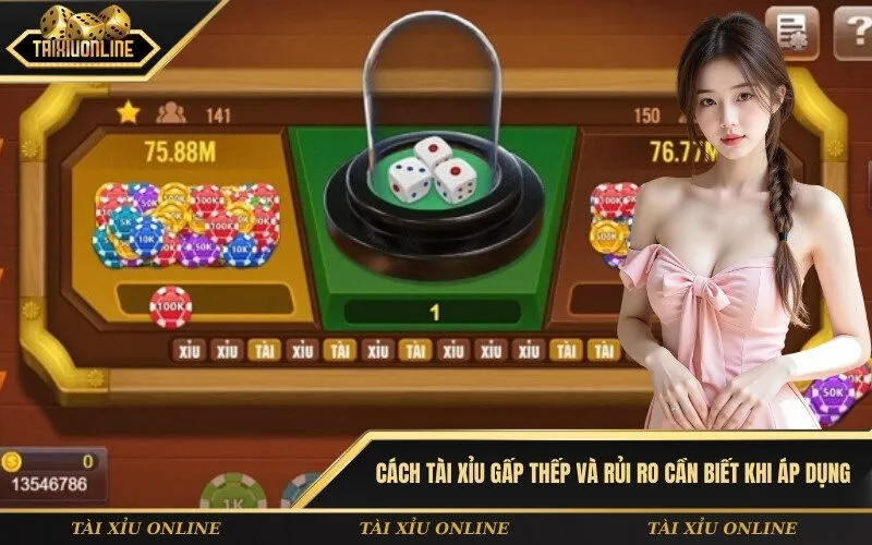 Cách tài xỉu gấp thếp và rủi ro cần biết khi áp dụng