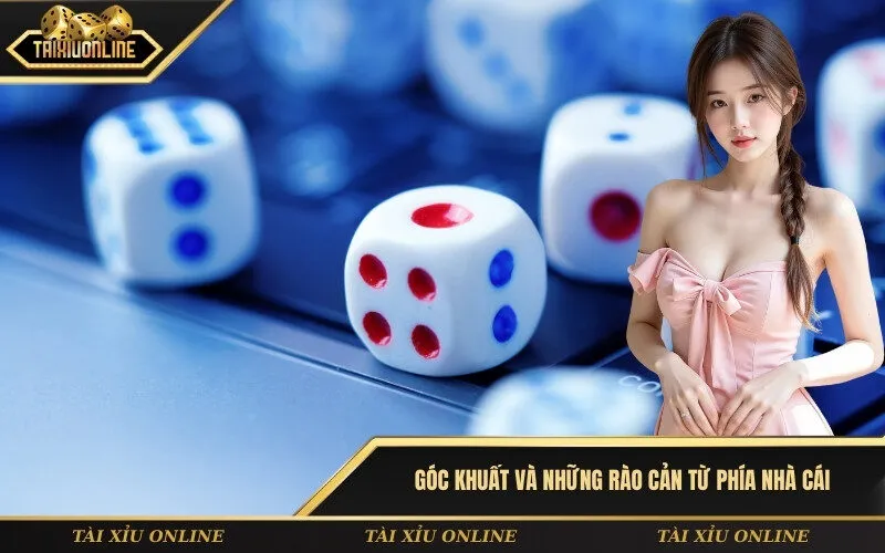 Góc khuất và những rào cản từ phía nhà cái