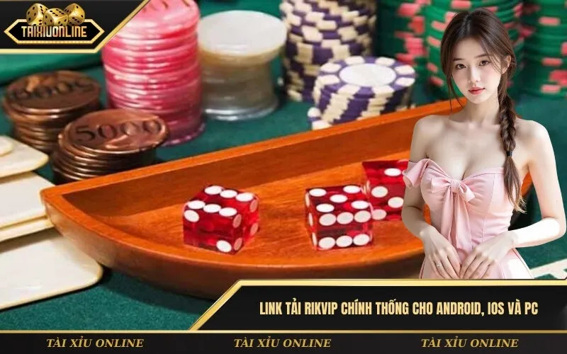 Link tải Rikvip chính thống cho Android, iOS và PC không bị chặn