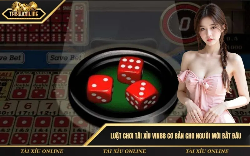 Luật chơi Tài xỉu Vin88 cơ bản cho người mới bắt đầu