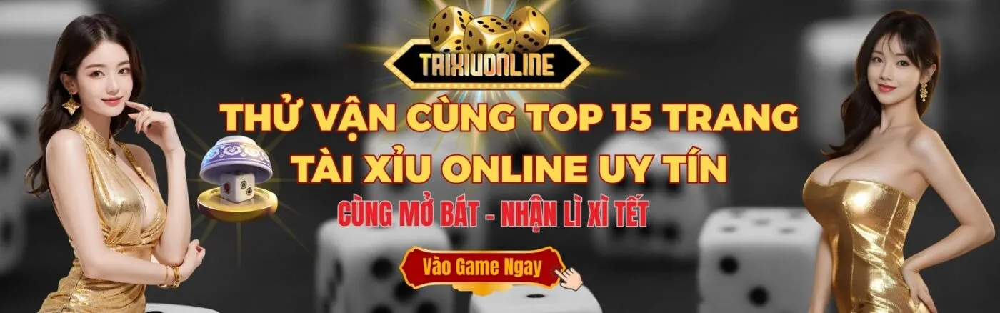 Thử vận cùng top 15 trang tài xỉu online uy tín